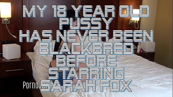 My 18 year old pussy has never been blackbred before starring Sarah Fox
